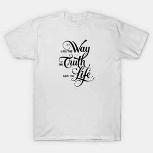 I Am the Way the Truth and the Life Shirt | John 14:6 Christian Typography Design T-Shirt